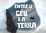 ENTRE O CEU E A TERRA versão reduzida